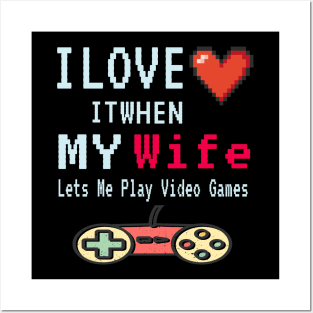 I love it When My Wife Lets Me Play Video Games Posters and Art